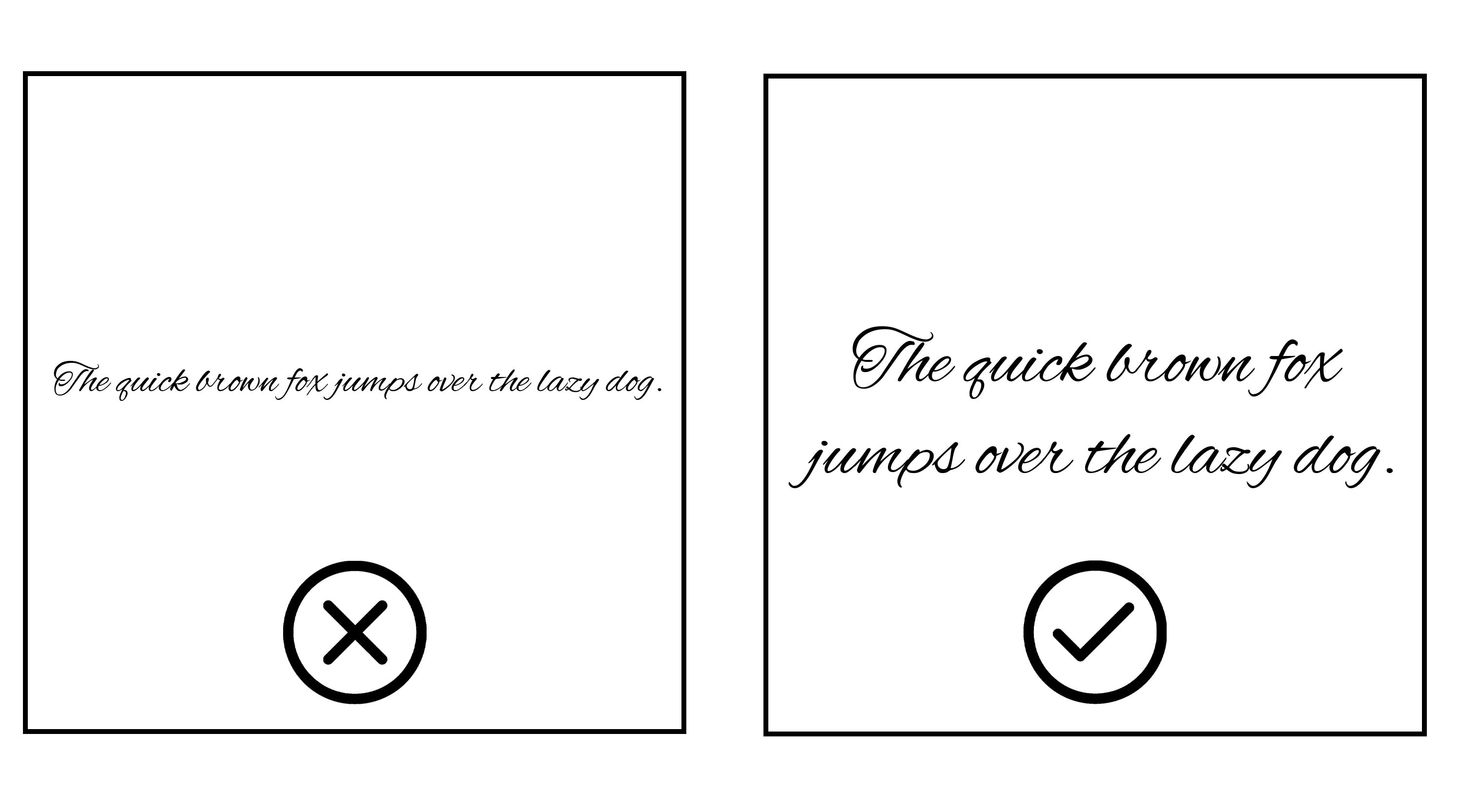 Text that is too small and tightly spaced (avoid) next to larger, well spaced text across 2 lines (recommended)