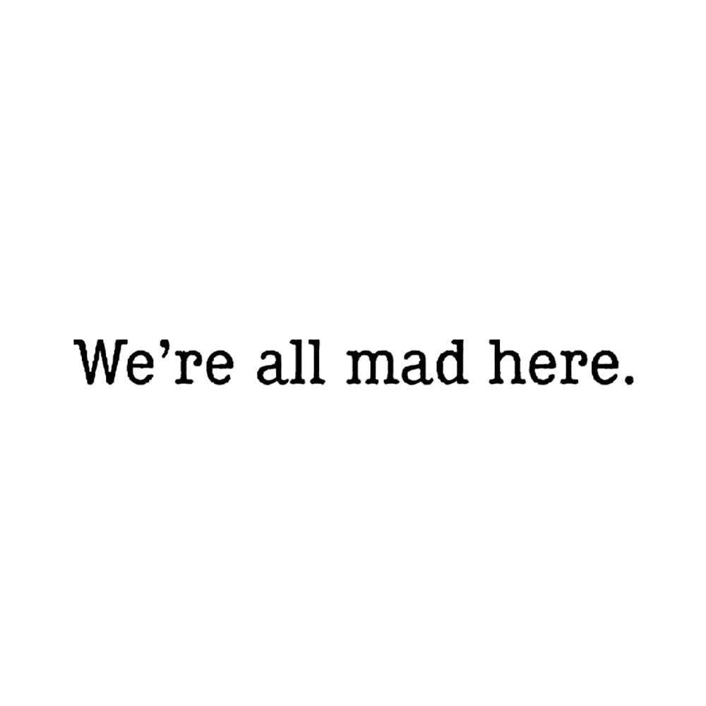 We're All Mad Here 3 x 3 in